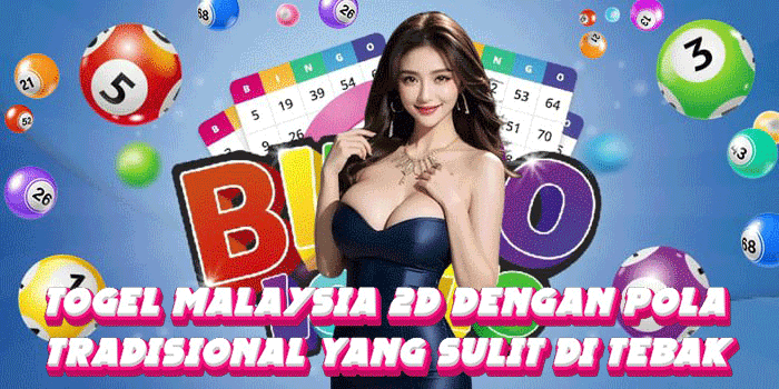 Togel Malaysia 2D Dengan Pola Tradisional Yang Sulit Di Tebak