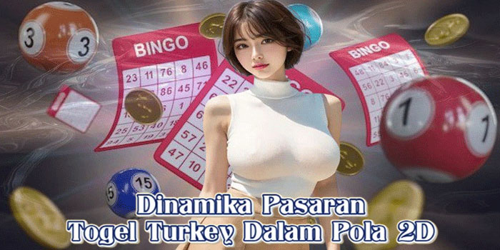 Dinamika Pasaran Togel Turkey Dalam Pola 2D