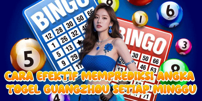 Cara Efektif Memprediksi Angka Togel Guangzhou Setiap Minggu