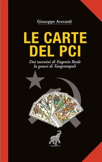 Giuseppe Averardi - Le carte del PCI. Dai Taccuini di Eugenio Reale la genesi di Tangentopoli (2024)
