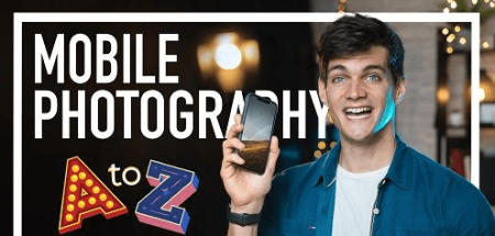 Mobile Photography A to Z: Take Professional Photos With Your Phone