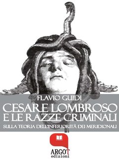 Flavio Guidi - Cesare Lombroso e le razze criminali (2017)