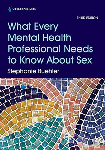 What Every Mental Health Professional Needs to Know About Sex, 3rd Edition