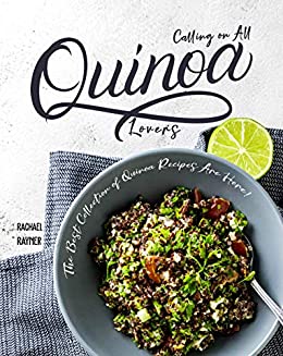 Calling on All Quinoa Lovers The Best Collection of Quinoa Recipes Are Here!