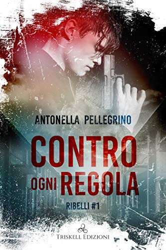 Antonella Pellegrino – Contro ogni regola (Ribelli Vol. 1) (2020)