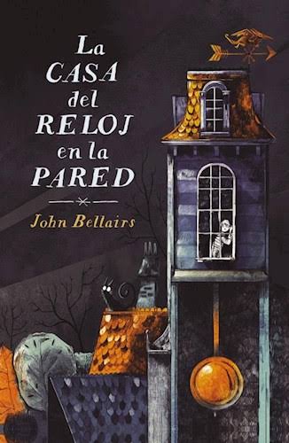 LA CASA DEL RELOJ EN LA PARED, JOHN BELLAIRS