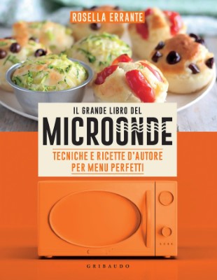 Rosella Errante - Il grande libro del microonde. Tecniche e ricette d'autore per menu perfetti (2...