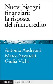 Antonio Andreoni, Marco Sassatelli, Giulia Vichi - Nuovi bisogni finanziari, la risposta del microcredito (2013)