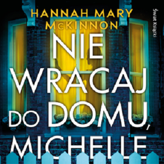 Hannah Mary McKinnon - Nie wracaj do domu, Michelle (2023)