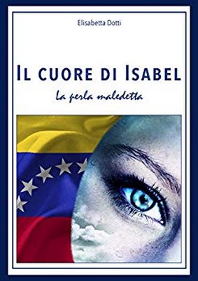 Elisabetta Dotti - Il cuore di Isabel. La perla maledetta (2019)