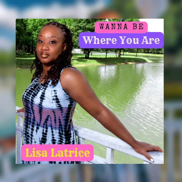 Lisa Latrice – Wanna Be Where You Are