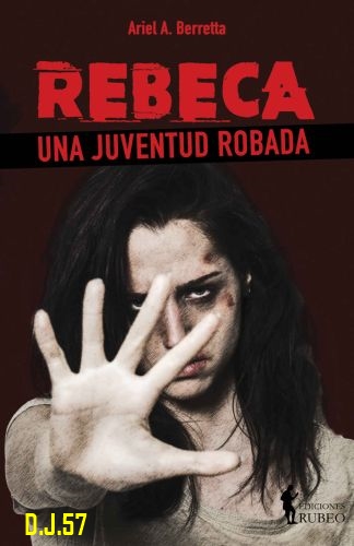 1 - Rebeca: Una juventud robada - Ariel A. Berretta