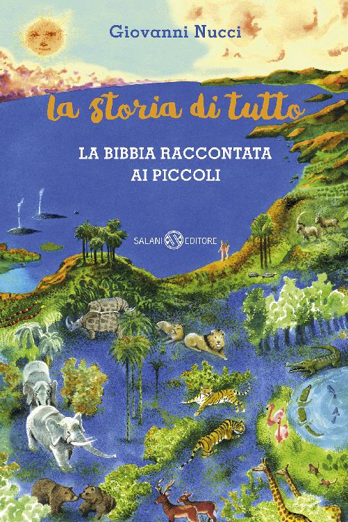 Giovanni Nucci - La storia di tutto. La Bibbia raccontata ai piccoli (2017)