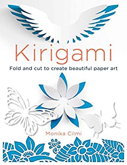 Kirigami : Fold and Cut to Create Beautiful Paper Art