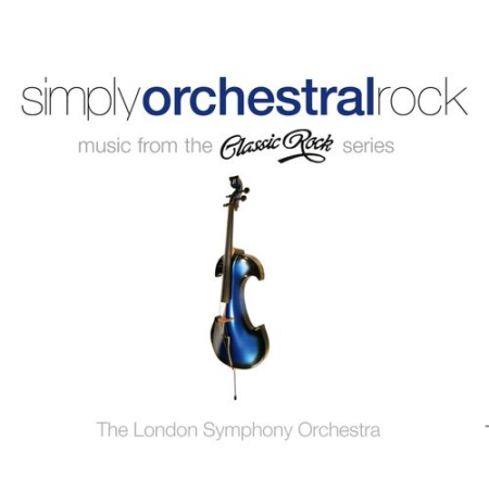 London Symphony Orchestra   Simply Orchestral Rock   Music from the Classic Rock series (2013)