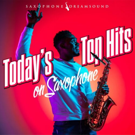 Saxophone Dreamsound - Today's Top Hits on Saxophone (2022)