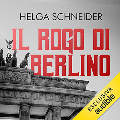 Helga Schneider - Il rogo di Berlino (2021) (mp3 - 128 kbps)