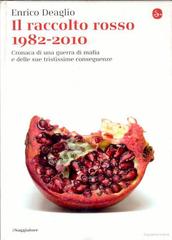 Enrico Deaglio – Il raccolto rosso 1982-2010. Cronaca di una guerra di mafia e delle sue tristissime conseguenze (2010)