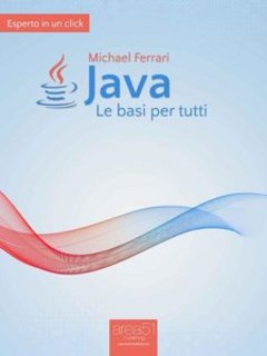 Michael Ferrari - Java. Le basi per tutti (2014)