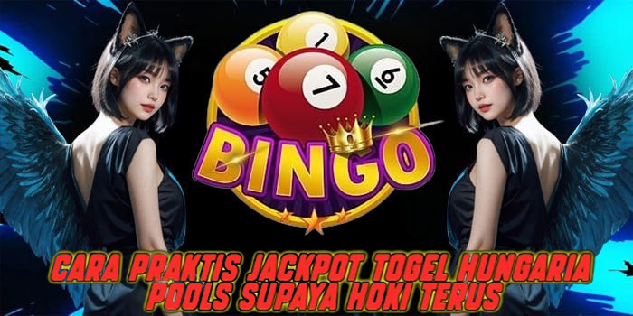 Cara Praktis Jackpot Togel Hungaria Pools Supaya Hoki Terus