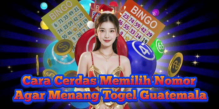 Cara Cerdas Memilih Nomor Agar Menang Togel Guatemala