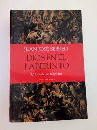 DIOS EN EL LABERINTO, JUAN JOSÉ SEBRELI