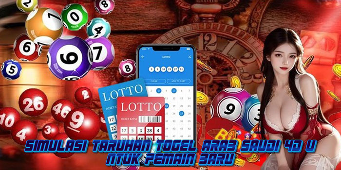 Simulasi Taruhan Togel Arab Saudi 4D Untuk Pemain Baru