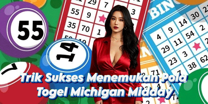 Trik Sukses Menemukan Pola Togel Michigan Midday