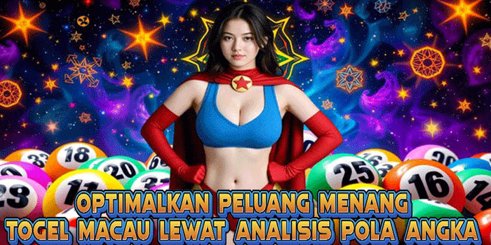 Optimalkan Peluang Menang Togel Macau Lewat Analisis Pola Angka