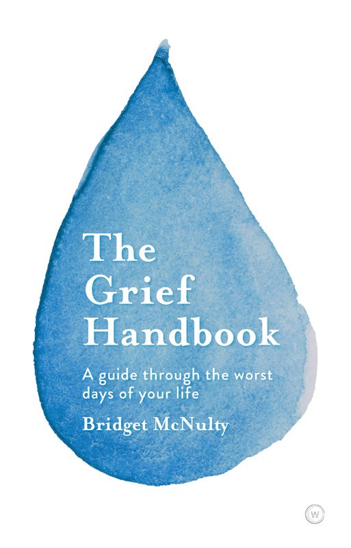 The Grief Handbook A guide through the worst days of your life The Grief Handbook A guide through the worst days of your life