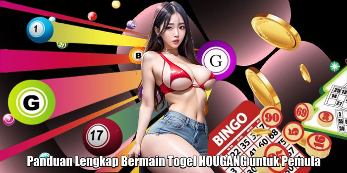Panduan Lengkap Bermain Togel HOUGANG untuk Pemula