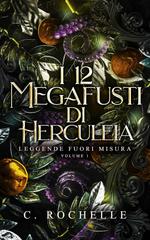C. Rochelle - Leggende Fuori Misura Vol. 1. I 12 Megafusti di Herculeia (2026)