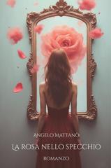 Angelo Mattanò – La Rosa nello Specchio (2026)