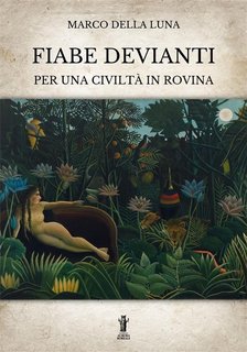 Marco Della Luna – Fiabe devianti per una civiltà in rovina (2022)