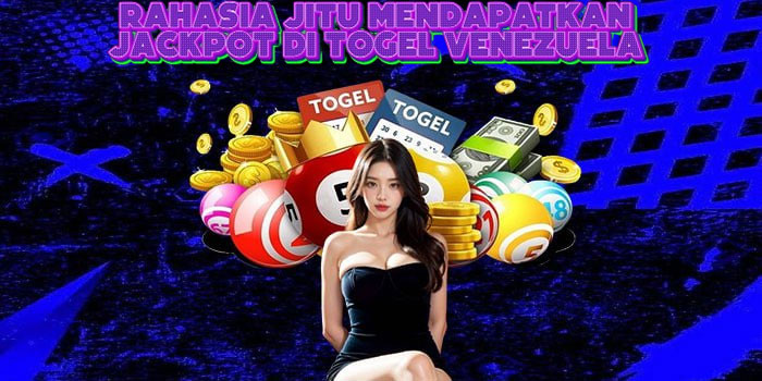  Rahasia Jitu Mendapatkan Jackpot Di Togel Venezuela