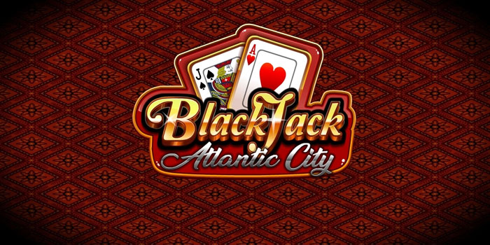 Cara Meraih Jackpot Besar Casino Blackjack Atlantic City