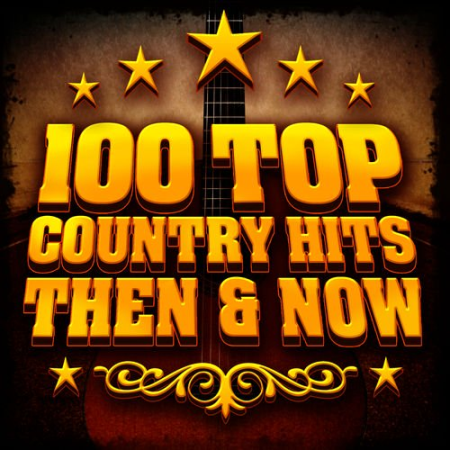 47d10e27 b8ce 4785 8890 c3c66a46a81c - VA - 100 Top Country Hits - Then & Now (2012) Mp3 / Flac