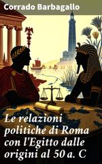 Corrado Barbagallo – Le relazioni politiche di Roma con l’Egitto dalle origini al 50 a. C (2026)