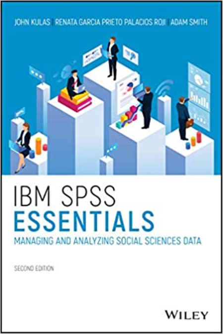 IBM SPSS Essentials: Managing and Analyzing Social Sciences Data, 2nd Edition
