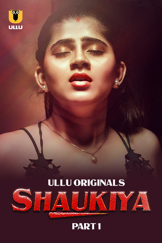  Shaukiya (2024) UNRATED 1080p Ullu HDRip Hindi S01 Part 1 Hot Series x264 AAC [1.3GB] Full Movie Download