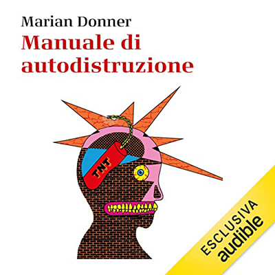 Marian Donner - Manuale di autodistruzione: Perché dobbiamo bere, sanguinare, ballare e amare di più (2023) (mp3 - 128 kbps)