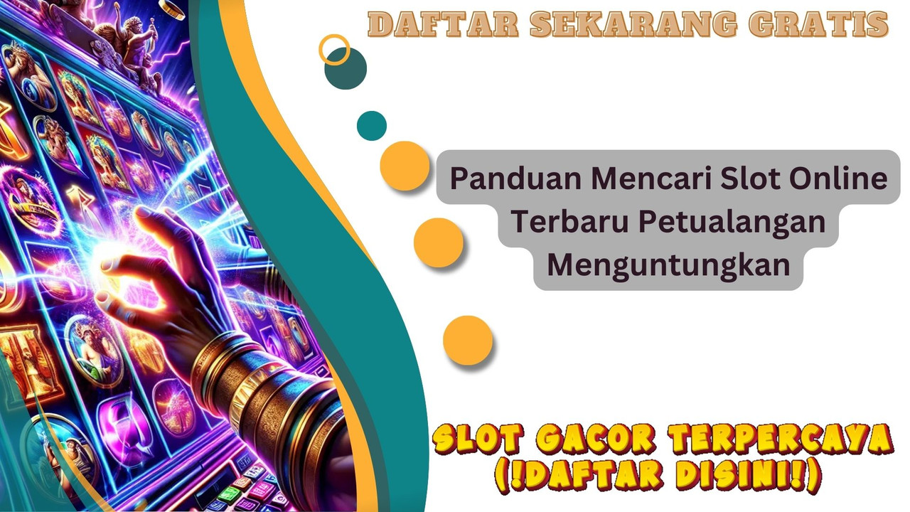 Panduan Mencari Slot Online Terbaru Petualangan Menguntungkan