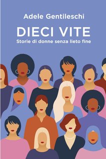 Adele Gentileschi - Dieci vite. Storie di donne senza lieto fine (2023)