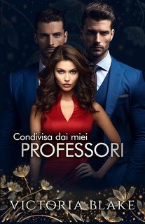 Victoria Blake - Reverse Harem Romance Vol. 4. Condivisa dai miei professori (2024)