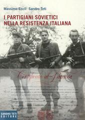 Massimo Eccli, Sandro Teti – I partigiani sovietici nella Resistenza italiana (2025)