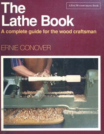 The Lathe Book: A Complete Guide for the Wood Craftsman