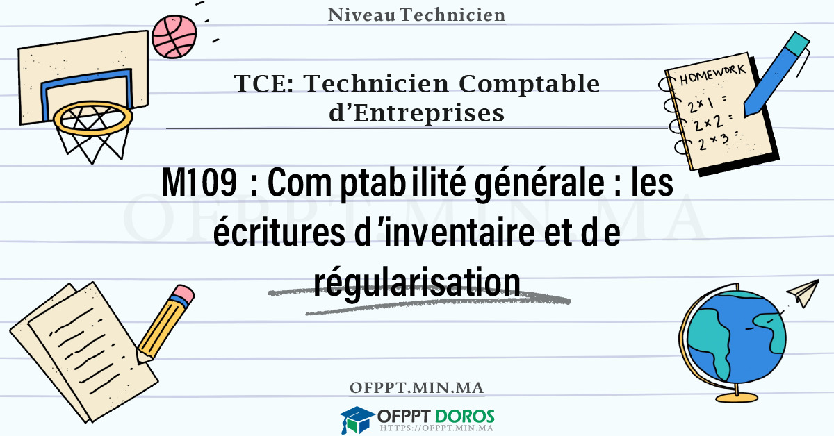 Sommaire détaillé du cours Comptabilité générale : les écritures d’inventaire et de régularisation M109 OFPPT - Structure du module