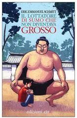 Eric-Emmanuel Schmitt – Il lottatore di sumo che non diventava grosso (2012)
