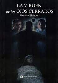 LA VIRGEN DE LOS OJOS CERRADOS, HORACIO ELSINGER