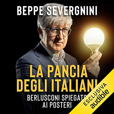 Beppe Severgnini - La pancia degli italiani. Berlusconi spiegato ai posteri (2020) (mp3 - 128 kbps)